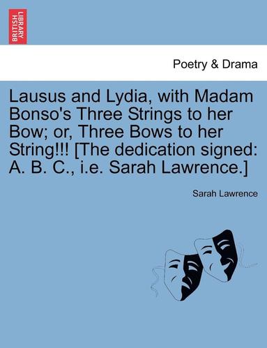 bokomslag Lausus and Lydia, with Madam Bonso's Three Strings to Her Bow; Or, Three Bows to Her String!!! [The Dedication Signed