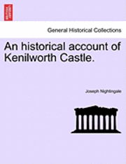 bokomslag An Historical Account of Kenilworth Castle.