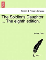 bokomslag The Soldier's Daughter ... the Eighth Edition.