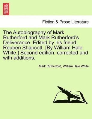 Mark Rutherford, William Hale White - Autobiography of Mark Rutherford and Mark Rutherford's Deliverance. Edited by His Friend, Reuben Shapcott. [By William Hale White.] Second Edition, Häftad