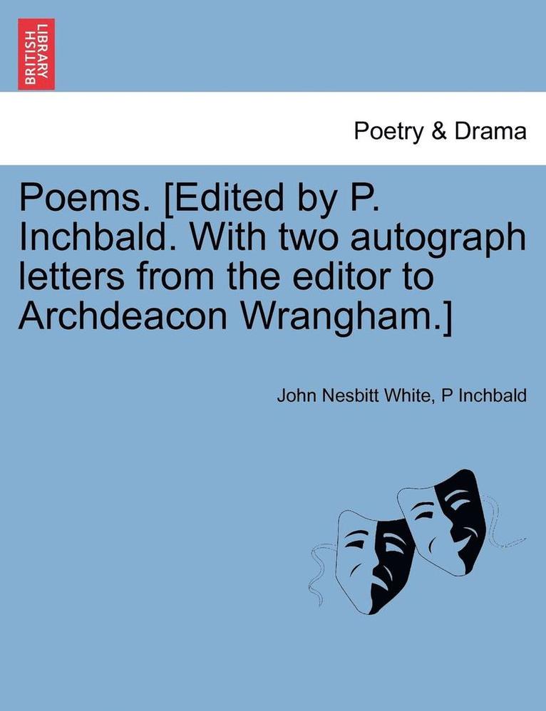 Poems. [Edited by P. Inchbald. with Two Autograph Letters from the Editor to Archdeacon Wrangham.] 1