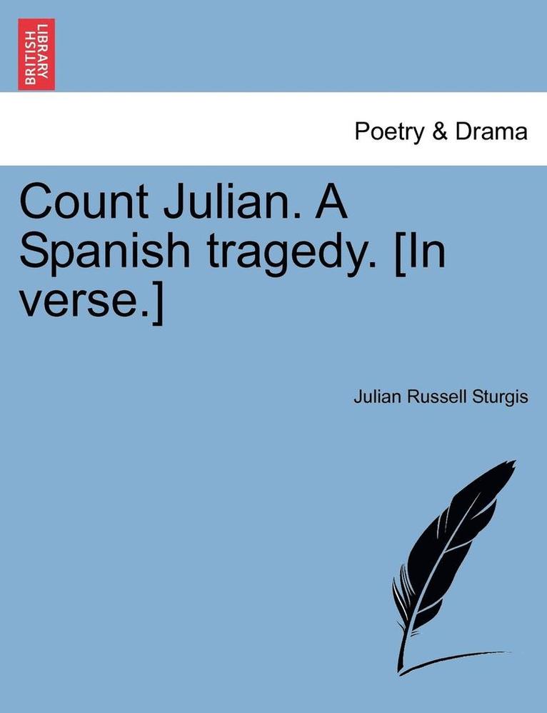 Count Julian. a Spanish Tragedy. [In Verse.] 1