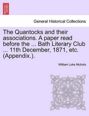 bokomslag The Quantocks and Their Associations. a Paper Read Before the ... Bath Literary Club ... 11th December, 1871, Etc. (Appendix.).