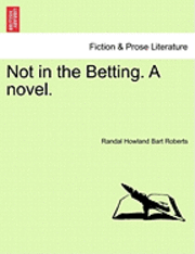 bokomslag Not in the Betting. a Novel.