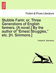 bokomslag Stubble Farm; Or, Three Generations of English Farmers. [A Novel.] by the Author of 'Ernest Struggles,' Etc. [H. Simmons.]
