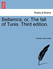 bokomslag Bellamira; Or, the Fall of Tunis. Third Edition.