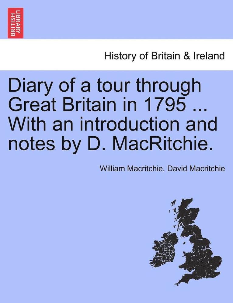 William Macritchie, David Macritchie - Diary of a Tour Through Great Britain in 1795 ... with an Introduction and Notes by D. Macritchie., Häftad