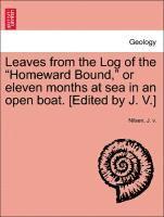 Leaves from the Log of the Homeward Bound, or Eleven Months at Sea in an Open Boat. [Edited by J. V.] 1