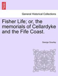 bokomslag Fisher Life; Or, the Memorials of Cellardyke and the Fife Coast.