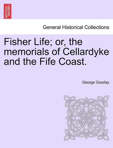 bokomslag Fisher Life; Or, the Memorials of Cellardyke and the Fife Coast.