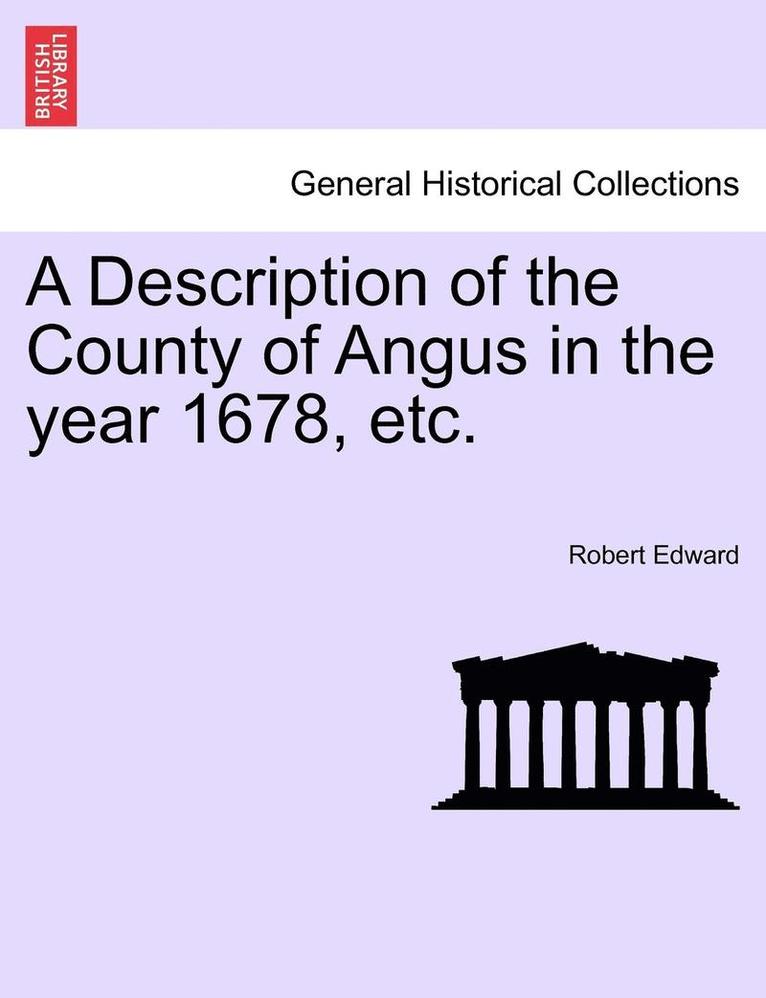 A Description of the County of Angus in the Year 1678, Etc. 1