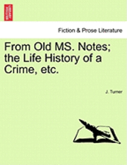 bokomslag From Old Ms. Notes; The Life History of a Crime, Etc.
