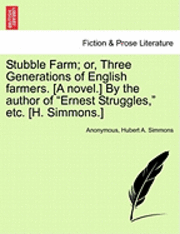 bokomslag Stubble Farm; Or, Three Generations of English Farmers. [A Novel.] by the Author of 'Ernest Struggles,' Etc. [H. Simmons.]
