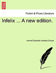 Infelix ... a New Edition. 1