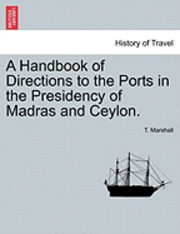 bokomslag A Handbook of Directions to the Ports in the Presidency of Madras and Ceylon.
