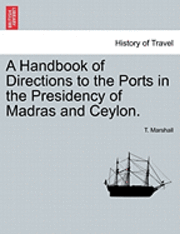 A Handbook of Directions to the Ports in the Presidency of Madras and Ceylon. 1