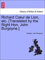 Richard Coeur de Lion, Etc. [translated by the Right Hon. John Burgoyne.] 1