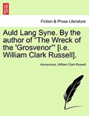 bokomslag Auld Lang Syne. by the Author of 'The Wreck of the 'Grosvenor'' [I.E. William Clark Russell].