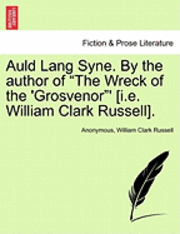 bokomslag Auld Lang Syne. by the Author of "The Wreck of the 'Grosvenor"' [I.E. William Clark Russell].
