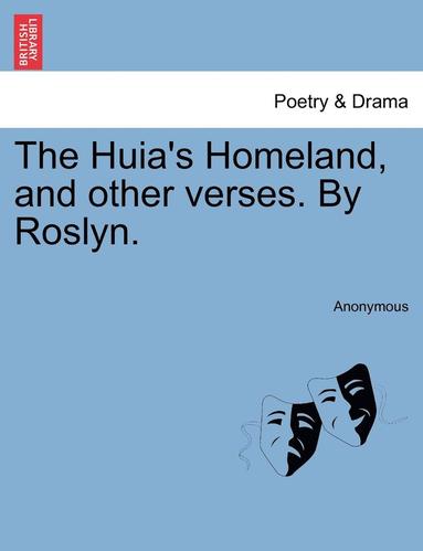 bokomslag The Huia's Homeland, and Other Verses. by Roslyn.