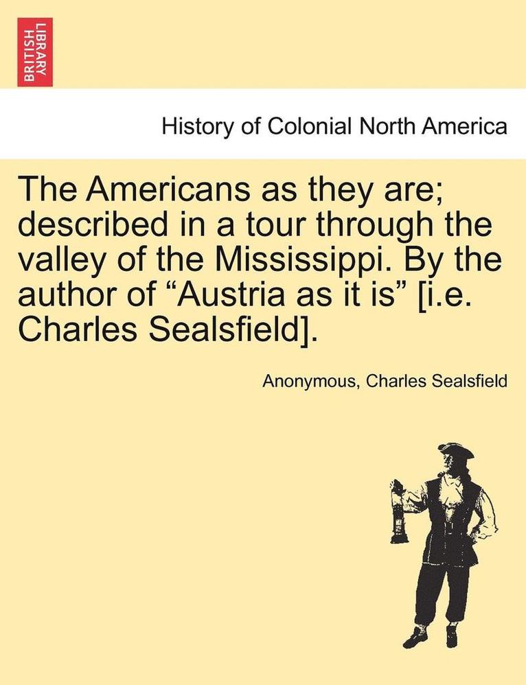 Anonymous, Charles Sealsfield - Americans as They Are; Described in a Tour Through the Valley of the Mississippi. by the Author of Austria as It Is [i.E. Charles Sealsfield]., Häftad
