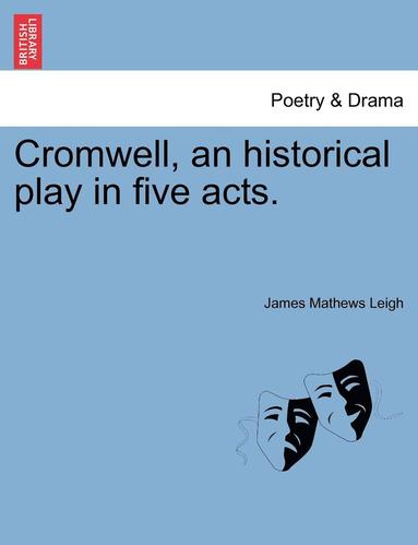 bokomslag Cromwell, an Historical Play in Five Acts.