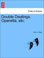 Double Dealings. Operetta, Etc. 1