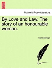 bokomslag By Love and Law. the Story of an Honourable Woman.