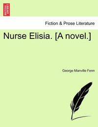bokomslag Nurse Elisia. [A Novel.]