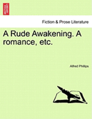 bokomslag A Rude Awakening. a Romance, Etc.