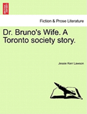 bokomslag Dr. Bruno's Wife. a Toronto Society Story.