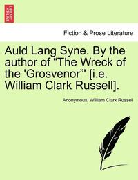 bokomslag Auld Lang Syne. by the Author of 'The Wreck of the 'Grosvenor'' [I.E. William Clark Russell].