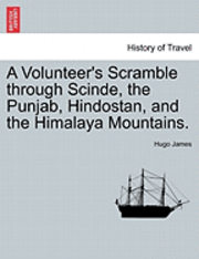 bokomslag A Volunteer's Scramble Through Scinde, the Punjab, Hindostan, and the Himalaya Mountains.