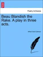 bokomslag Beau Blandish the Rake. a Play in Three Acts.