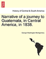 bokomslag Narrative of a Journey to Guatemala, in Central America, in 1838.