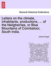 bokomslag Letters on the Climate, Inhabitants, Productions, ... of the Neilgherries, or Blue Mountains of Coimbatoor, South India.