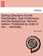 Anonymous - Sailing Directions for the Dardanelles, Sea of Marmara, and the Bosphorus. Second Edition. Published by Order of the ... Admiralty., Häftad