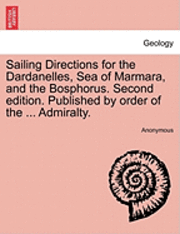 Sailing Directions for the Dardanelles, Sea of Marmara, and the Bosphorus. Second Edition. Published by Order of the ... Admiralty. 1