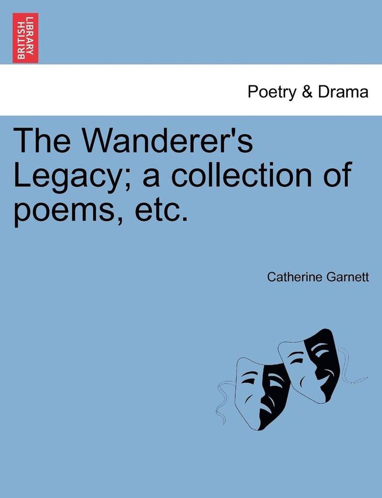 The Wanderer's Legacy; A Collection of Poems, Etc. 1