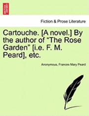bokomslag Cartouche. [A Novel.] by the Author of 'The Rose Garden' [I.E. F. M. Peard], Etc.