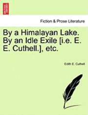 bokomslag By a Himalayan Lake. by an Idle Exile [I.E. E. E. Cuthell.], Etc.