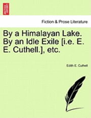 By a Himalayan Lake. by an Idle Exile [I.E. E. E. Cuthell.], Etc. 1