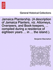 bokomslag Jamaica Plantership. (a Description of Jamaica Planters, Viz. Attorneys, Overseers, and Book-Keepers, ... Compiled During a Residence of Eighteen Years ... in ... the Island.).