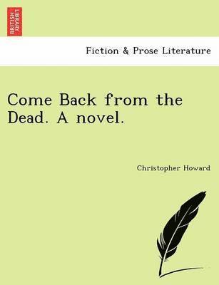 Christopher Howard - Come Back from the Dead. a Novel., Häftad
