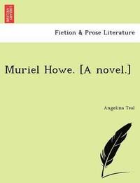 bokomslag Muriel Howe. [A Novel.]