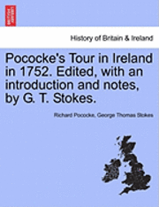 Pococke's Tour in Ireland in 1752. Edited, with an Introduction and Notes, by G. T. Stokes.