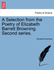 A Selection from the Poetry of Elizabeth Barrett Browning. Second Series.