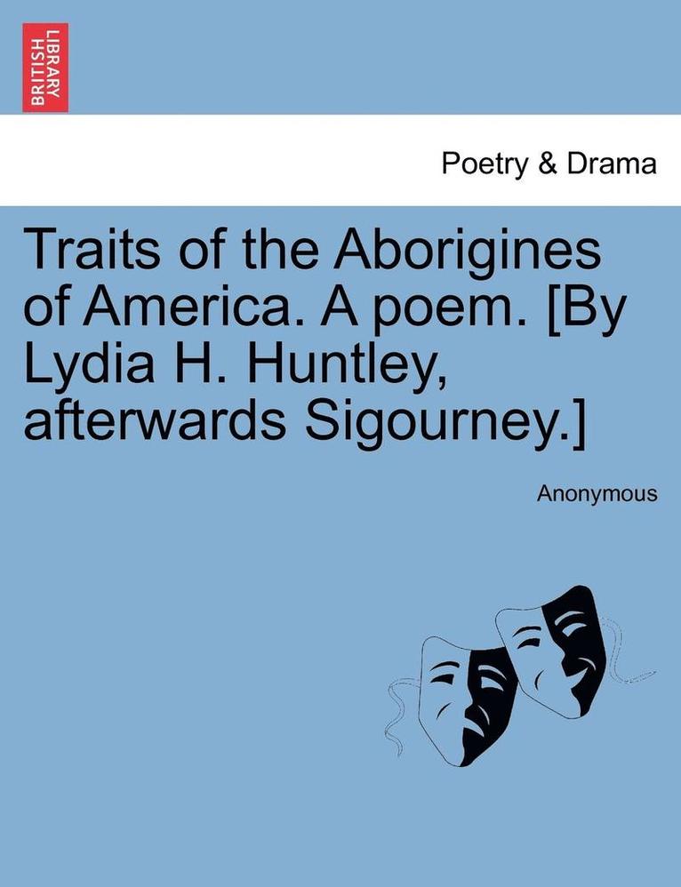 Traits of the Aborigines of America. a Poem. [By Lydia H. Huntley, Afterwards Sigourney.] 1