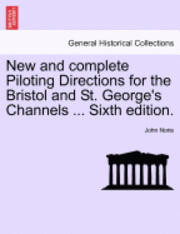 New and Complete Piloting Directions for the Bristol and St. George's Channels ... Sixth Edition.