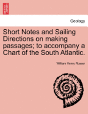 Short Notes and Sailing Directions on Making Passages; To Accompany a Chart of the South Atlantic.